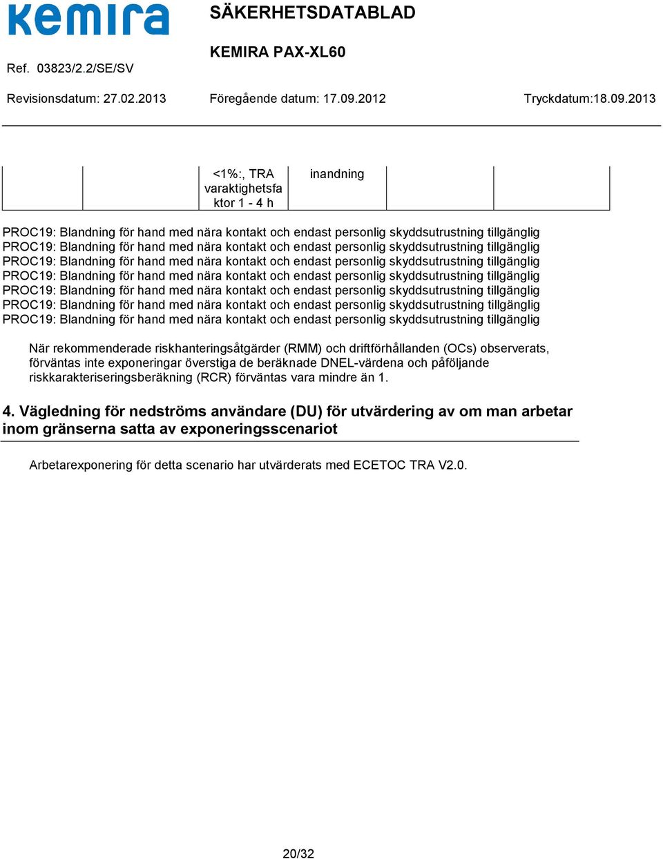 skyddsutrustning tillgänglig PROC19: Blandning för hand med nära kontakt och endast  skyddsutrustning tillgänglig När rekommenderade riskhanteringsåtgärder (RMM) och driftförhållanden (OCs)