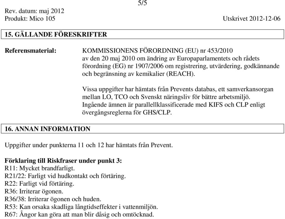 utvärdering, godkännande och begränsning av kemikalier (REACH). 16.