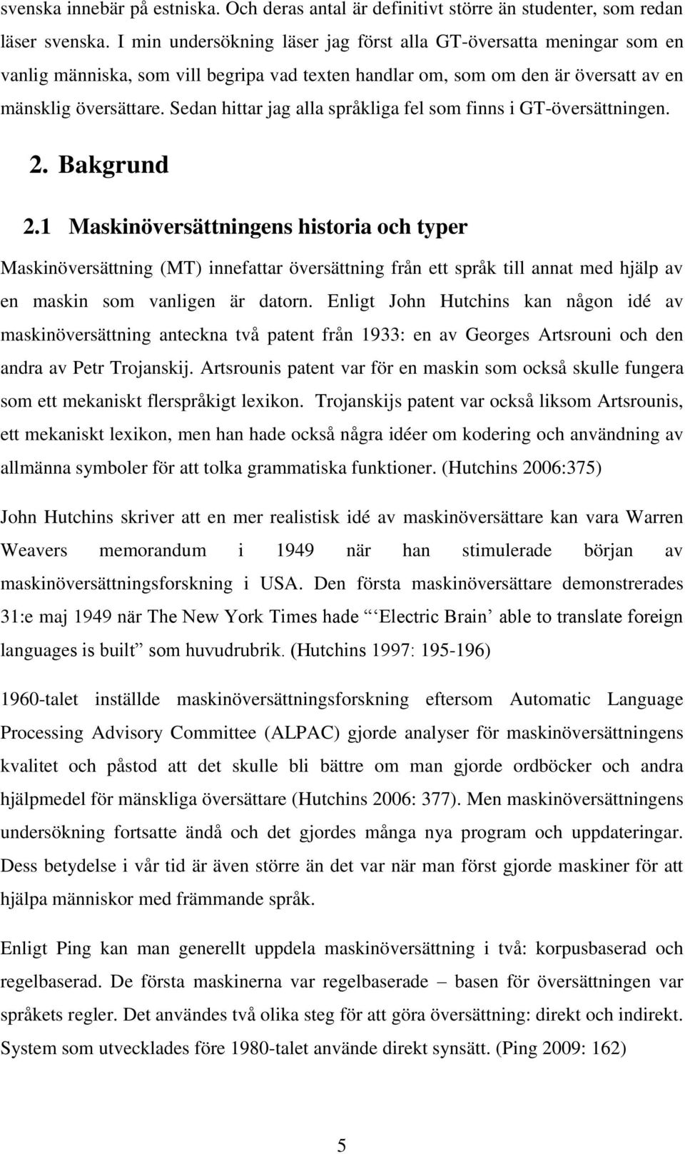 Sedan hittar jag alla språkliga fel som finns i GT-översättningen. 2. Bakgrund 2.