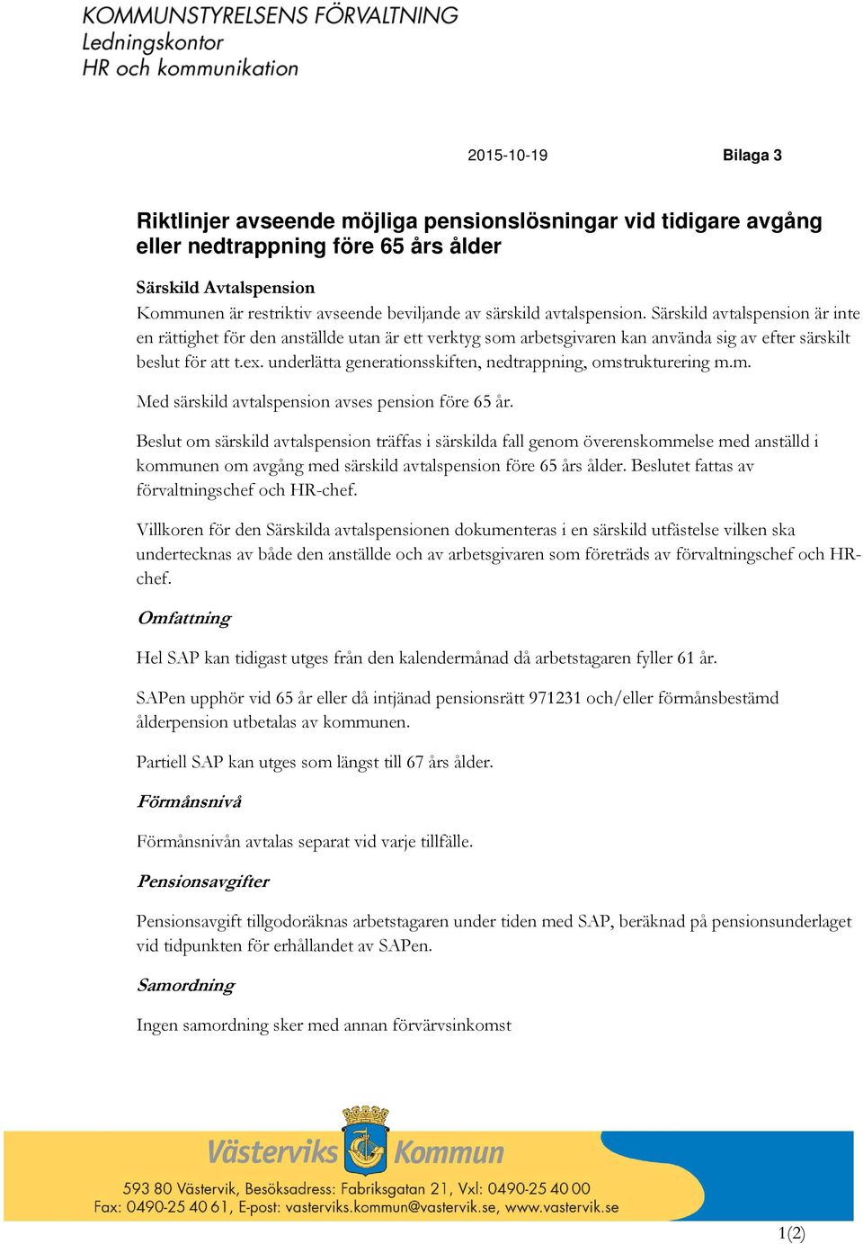 underlätta generationsskiften, nedtrappning, omstrukturering m.m. Med särskild avtalspension avses pension före 65 år.