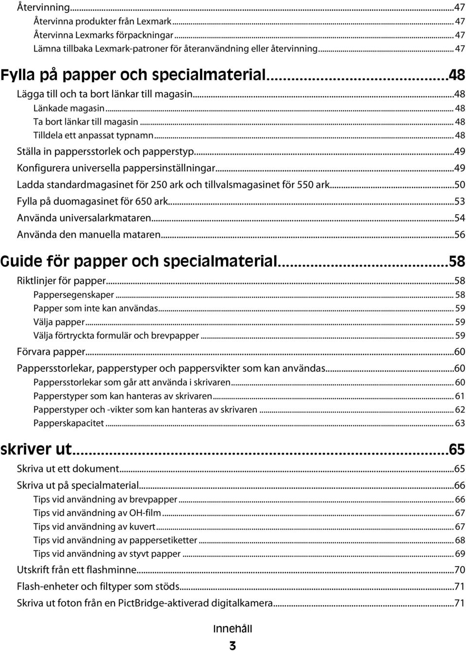 .. 48 Ställa in pappersstorlek och papperstyp...49 Konfigurera universella pappersinställningar...49 Ladda standardmagasinet för 250 ark och tillvalsmagasinet för 550 ark.