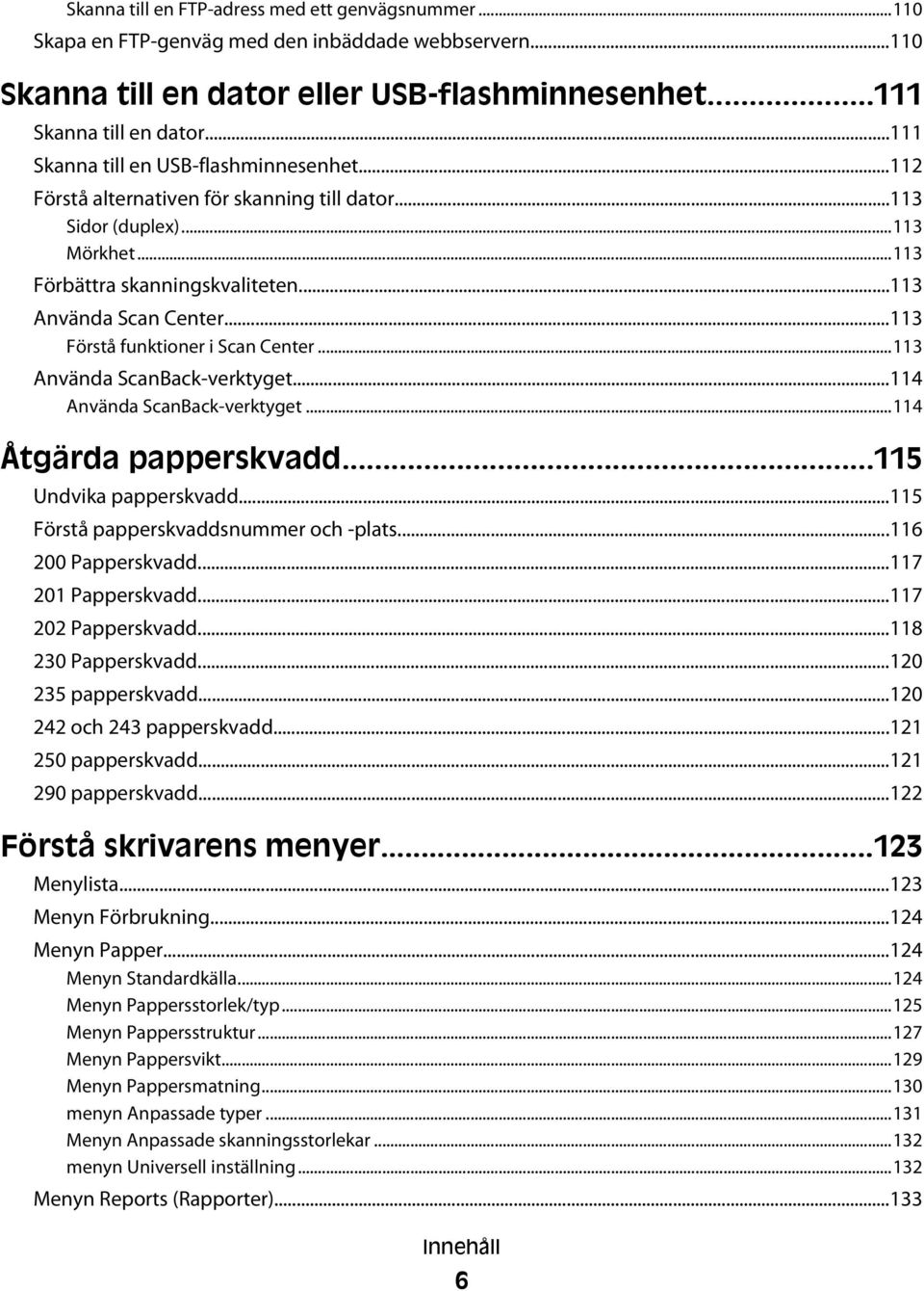 ..113 Förstå funktioner i Scan Center...113 Använda ScanBack-verktyget...114 Använda ScanBack-verktyget...114 Åtgärda papperskvadd...115 Undvika papperskvadd...115 Förstå papperskvaddsnummer och -plats.