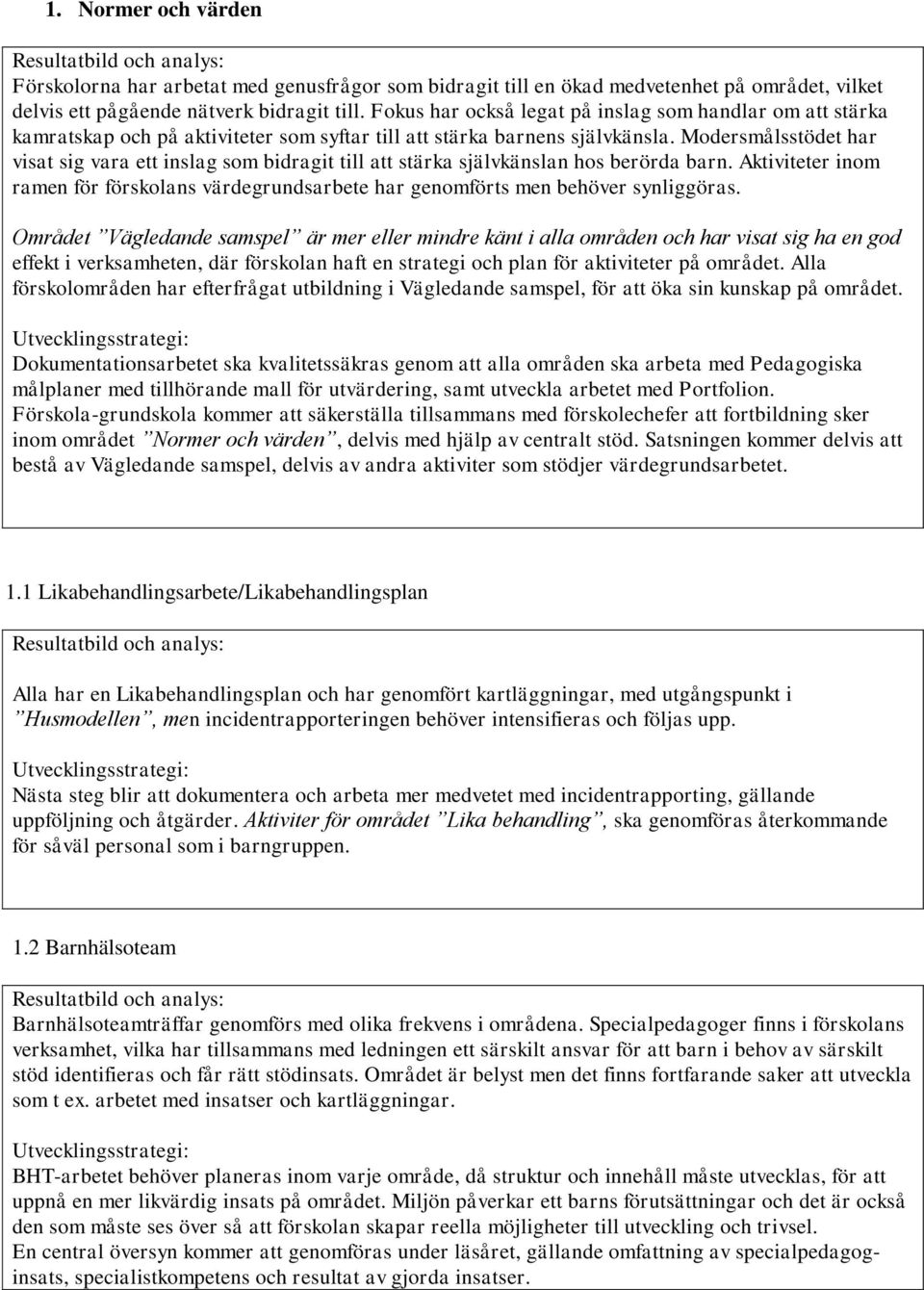 Modersmålsstödet har visat sig vara ett inslag som bidragit till att stärka självkänslan hos berörda barn.