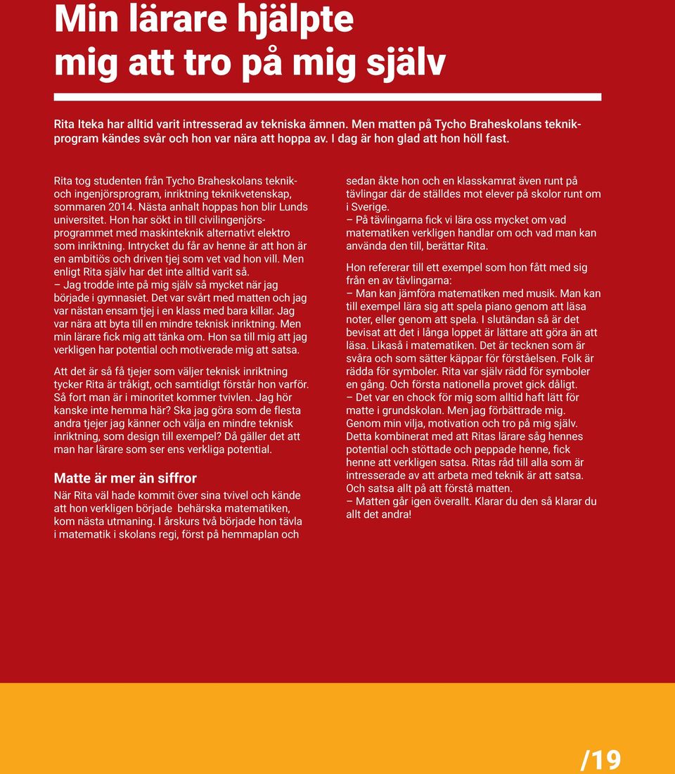 Hon har sökt in till civilingenjörsprogrammet med maskinteknik alternativt elektro som inriktning. Intrycket du får av henne är att hon är en ambitiös och driven tjej som vet vad hon vill.