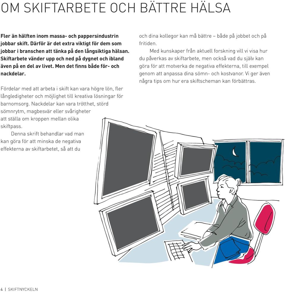 Fördelar med att arbeta i skift kan vara högre lön, fler långledigheter och möjlighet till kreativa lösningar för barnomsorg.