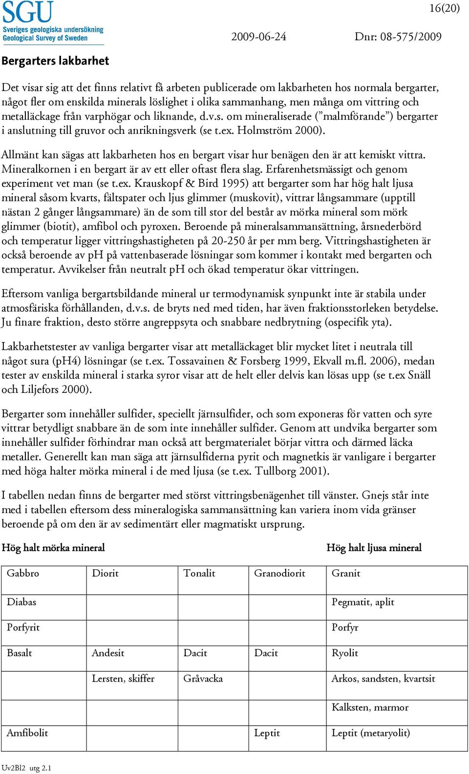 Allmänt kan sägas att lakbarheten hos en bergart visar hur benägen den är att kemiskt vittra. Mineralkornen i en bergart är av ett eller oftast flera slag.