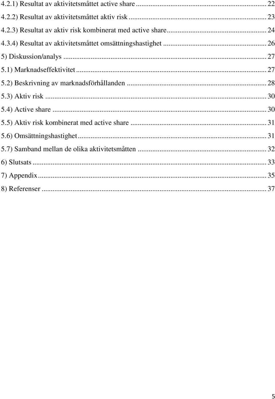 .. 28 5.3) Aktiv risk... 30 5.4) Active share... 30 5.5) Aktiv risk kombinerat med active share... 31 5.