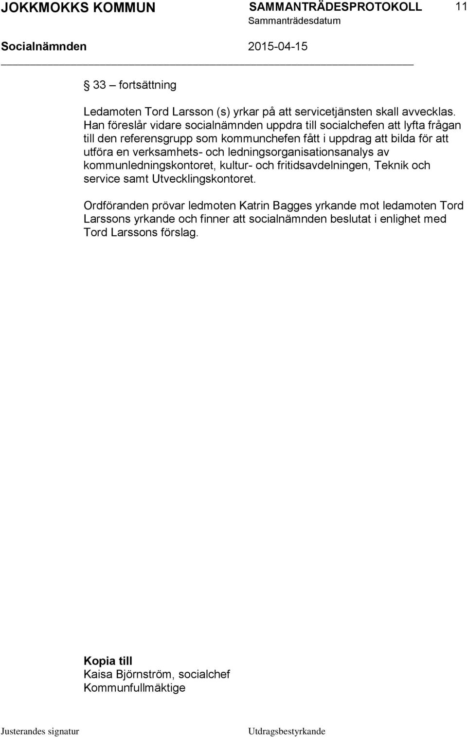 utföra en verksamhets- och ledningsorganisationsanalys av kommunledningskontoret, kultur- och fritidsavdelningen, Teknik och service samt