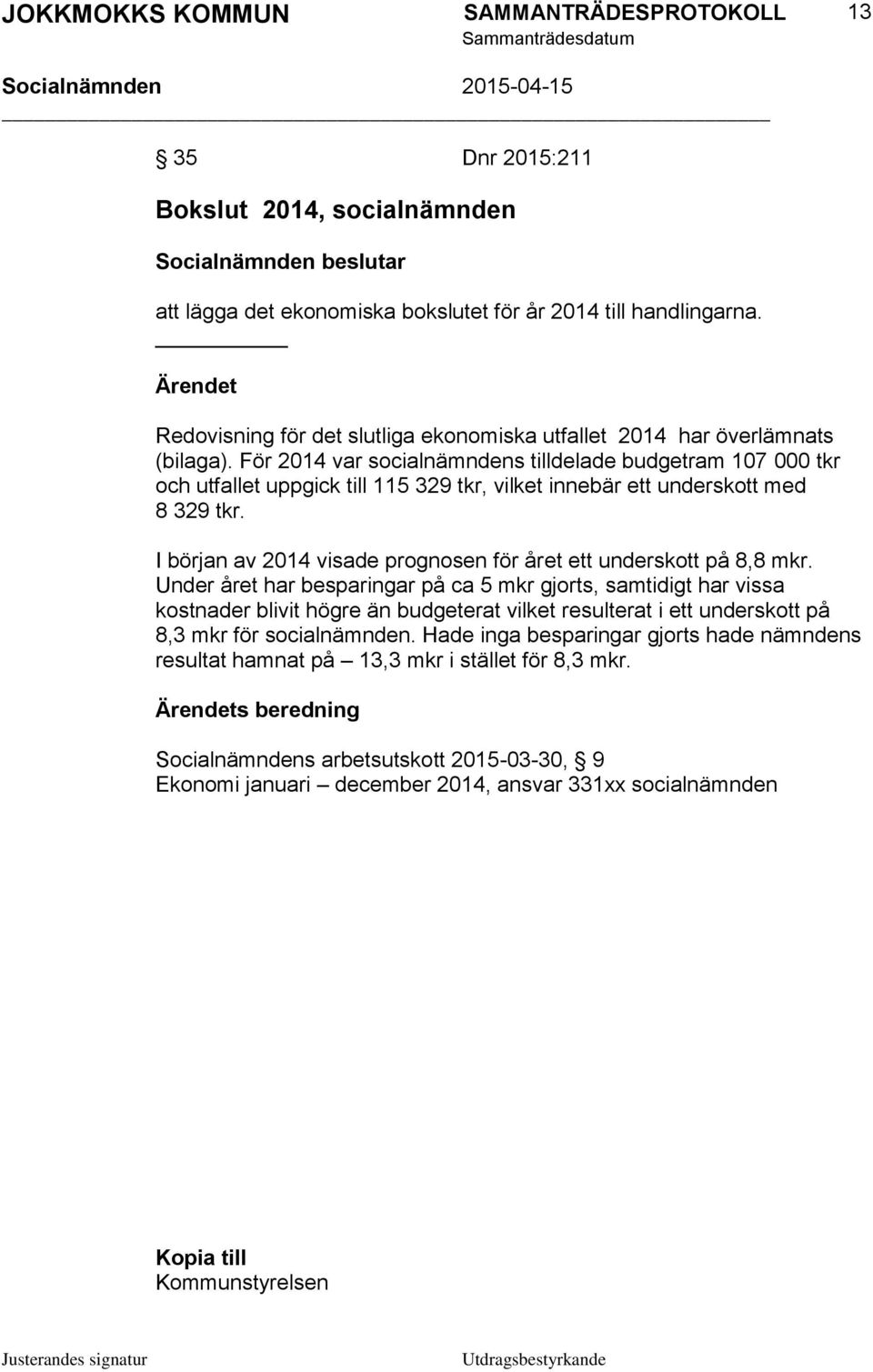 I början av 2014 visade prognosen för året ett underskott på 8,8 mkr.