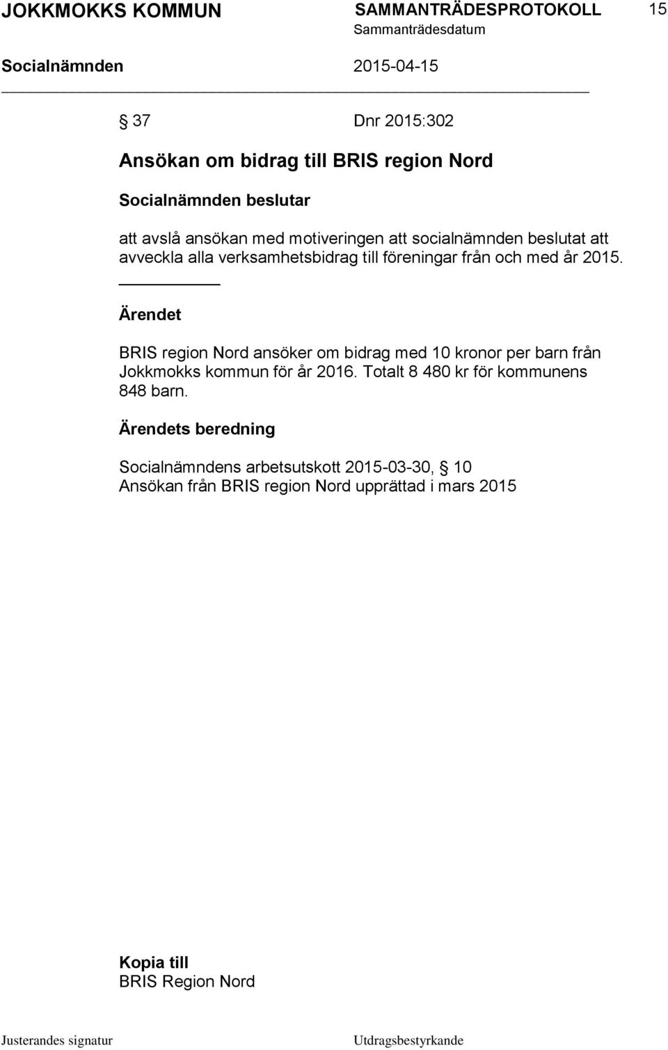 BRIS region Nord ansöker om bidrag med 10 kronor per barn från Jokkmokks kommun för år 2016.