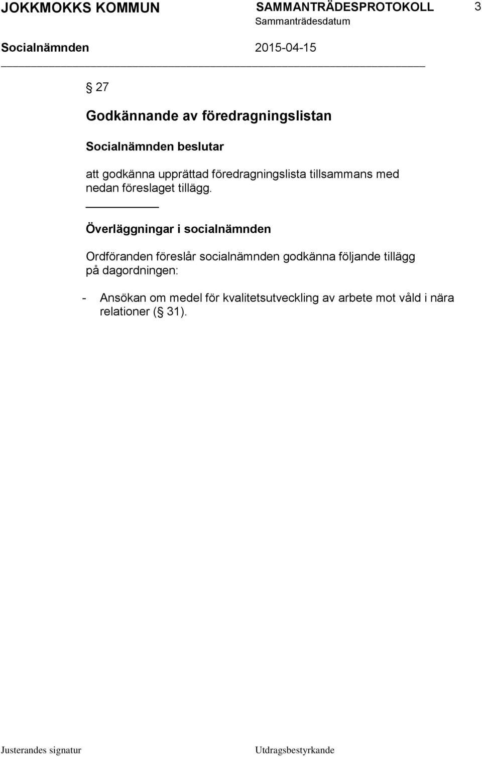 Överläggningar i socialnämnden Ordföranden föreslår socialnämnden godkänna