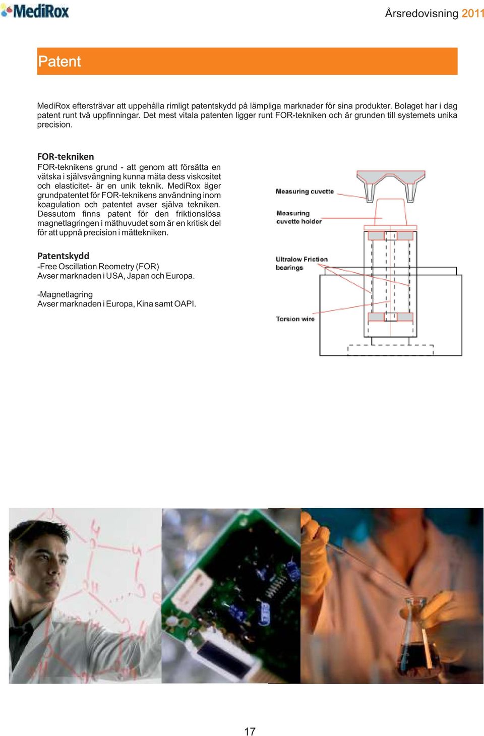 FOR-tekniken FOR-teknikens grund - att genom att försätta en vätska i självsvängning kunna mäta dess viskositet och elasticitet- är en unik teknik.