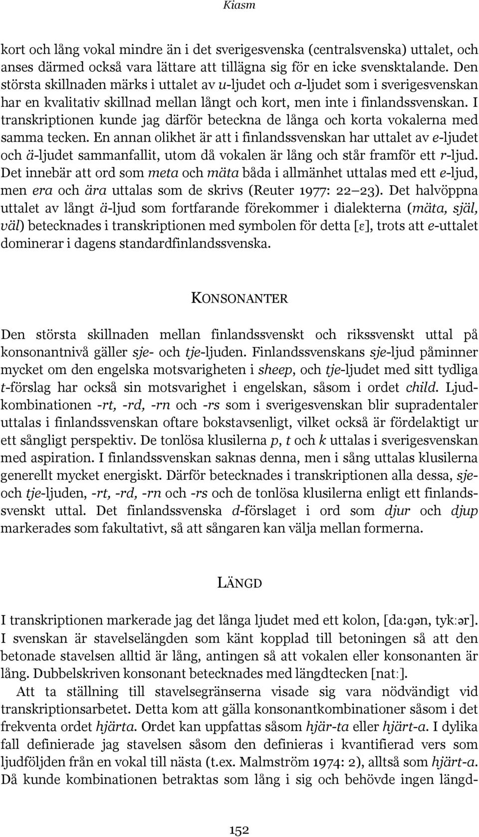 I transkriptionen kunde jag därför beteckna de långa och korta vokalerna med samma tecken.