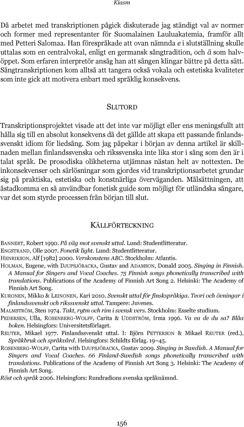Som erfaren interpretör ansåg han att sången klingar bättre på detta sätt.