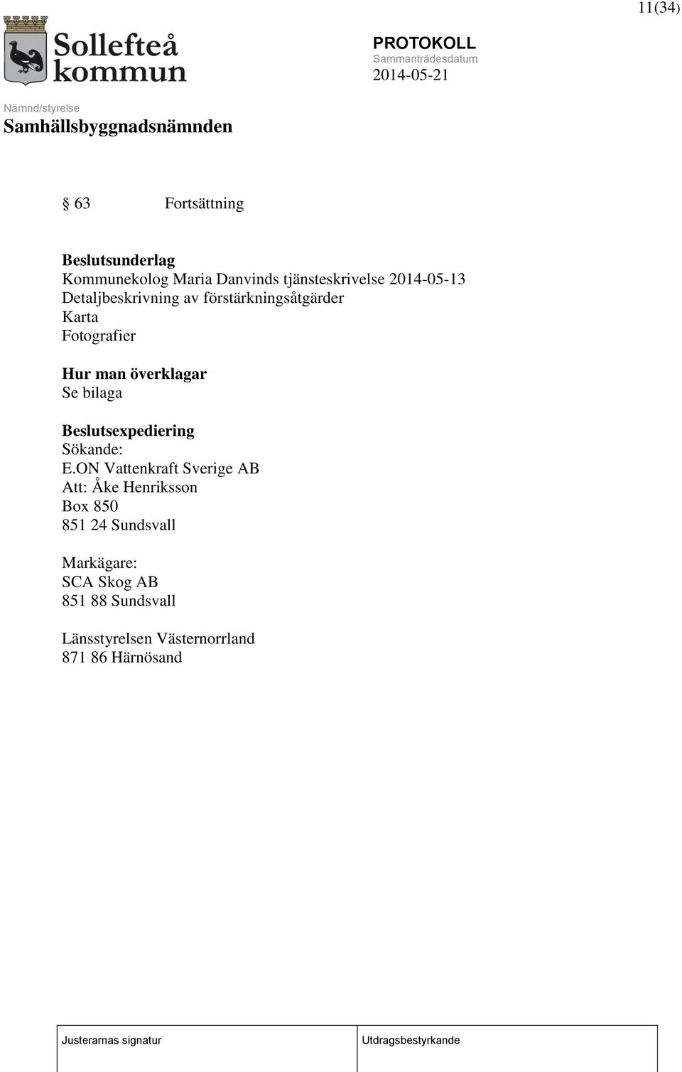 Se bilaga Beslutsexpediering Sökande: E.
