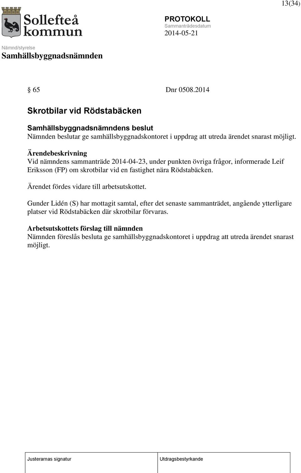 Rödstabäcken. Ärendet fördes vidare till arbetsutskottet.
