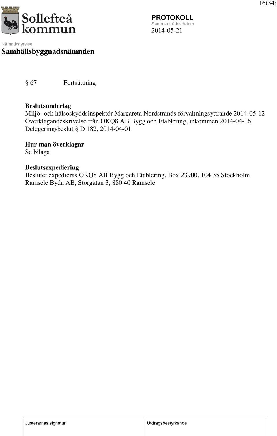 2014-04-16 Delegeringsbeslut D 182, 2014-04-01 Hur man överklagar Se bilaga Beslutsexpediering