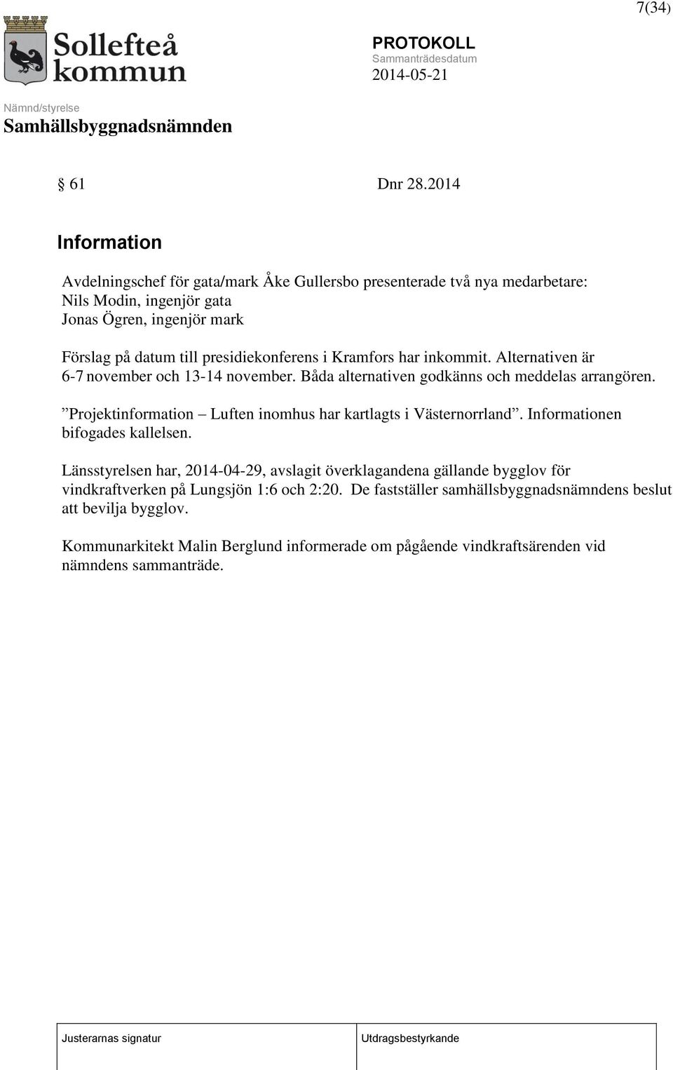 presidiekonferens i Kramfors har inkommit. Alternativen är 6-7 november och 13-14 november. Båda alternativen godkänns och meddelas arrangören.