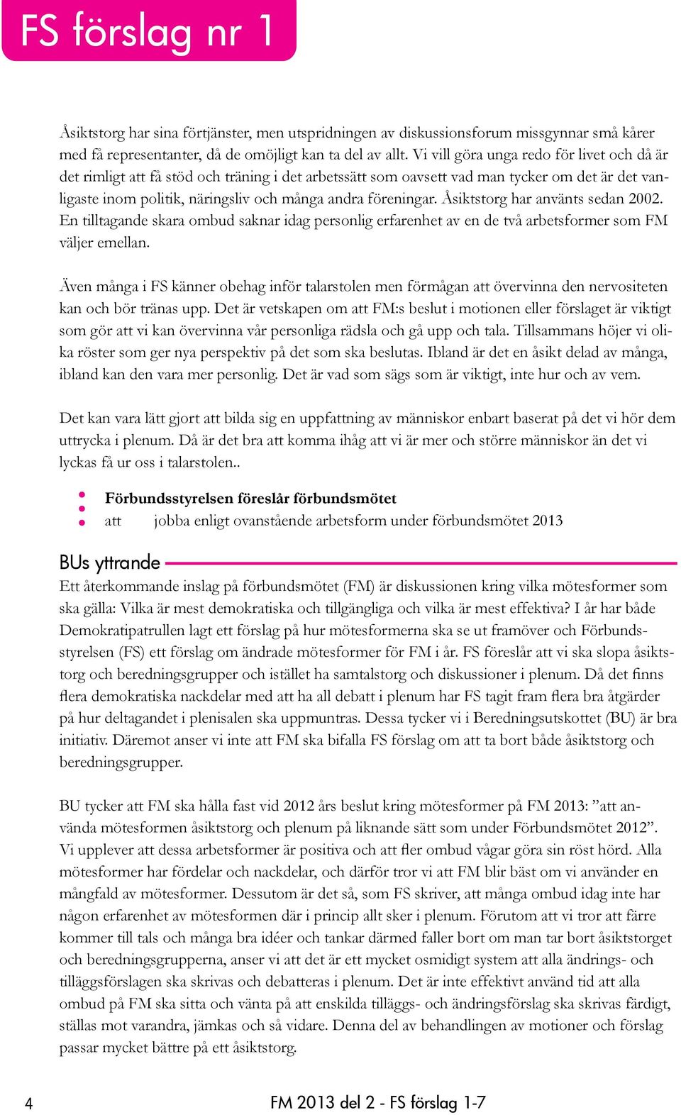 Åsiktstorg har använts sedan 2002. En tilltagande skara ombud saknar idag personlig erfarenhet av en de två arbetsformer som FM väljer emellan.