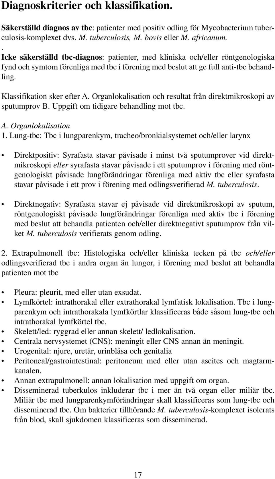 Organlokalisation och resultat från direktmikroskopi av sputumprov B. Uppgift om tidigare behandling mot tbc. A. Organlokalisation 1.