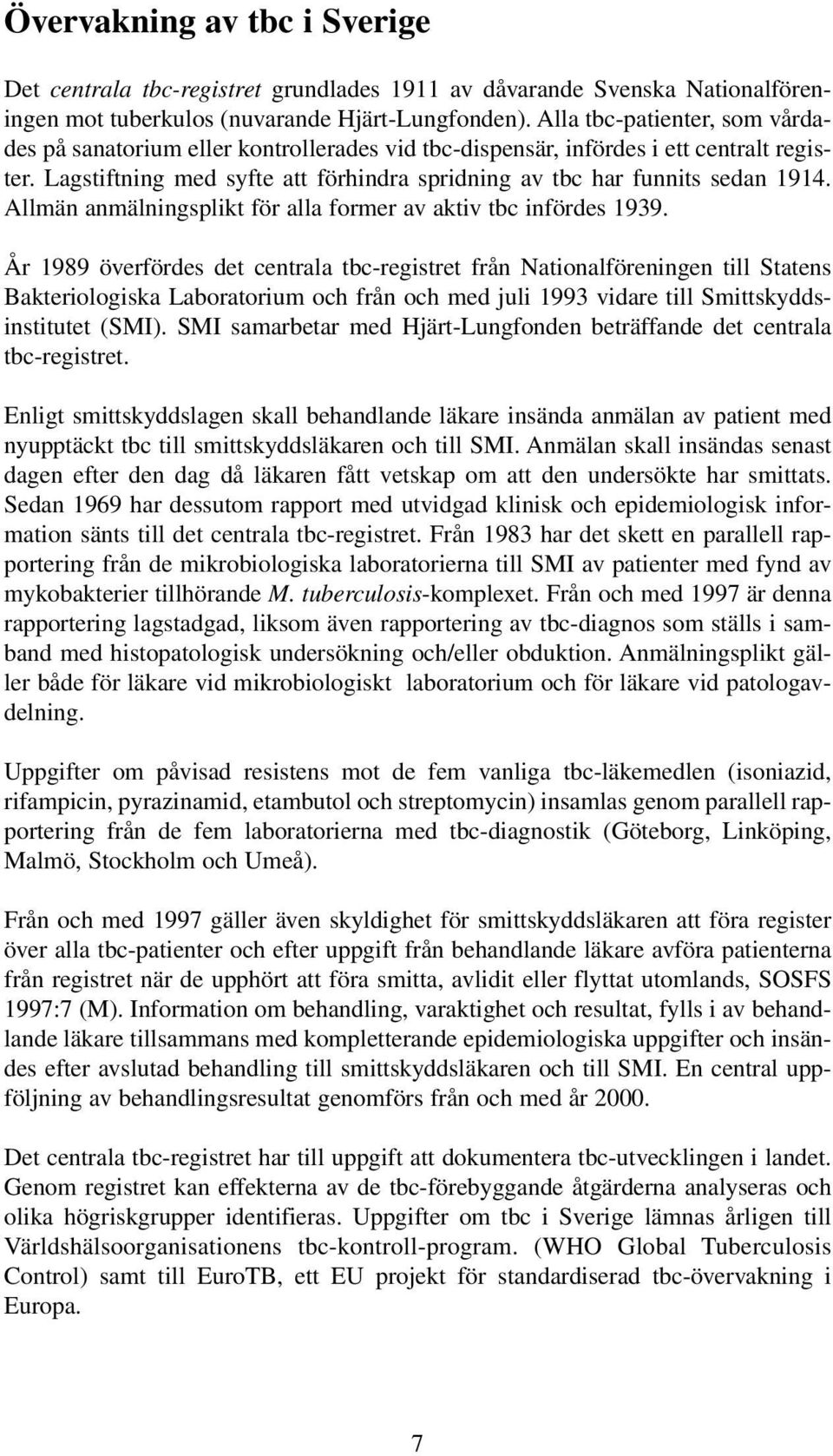 Allmän anmälningsplikt för alla former av aktiv tbc infördes 1939.