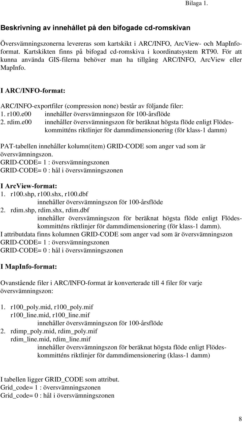 e00 innehåller översvämningszon för 100-årsflöde 2. rdim.