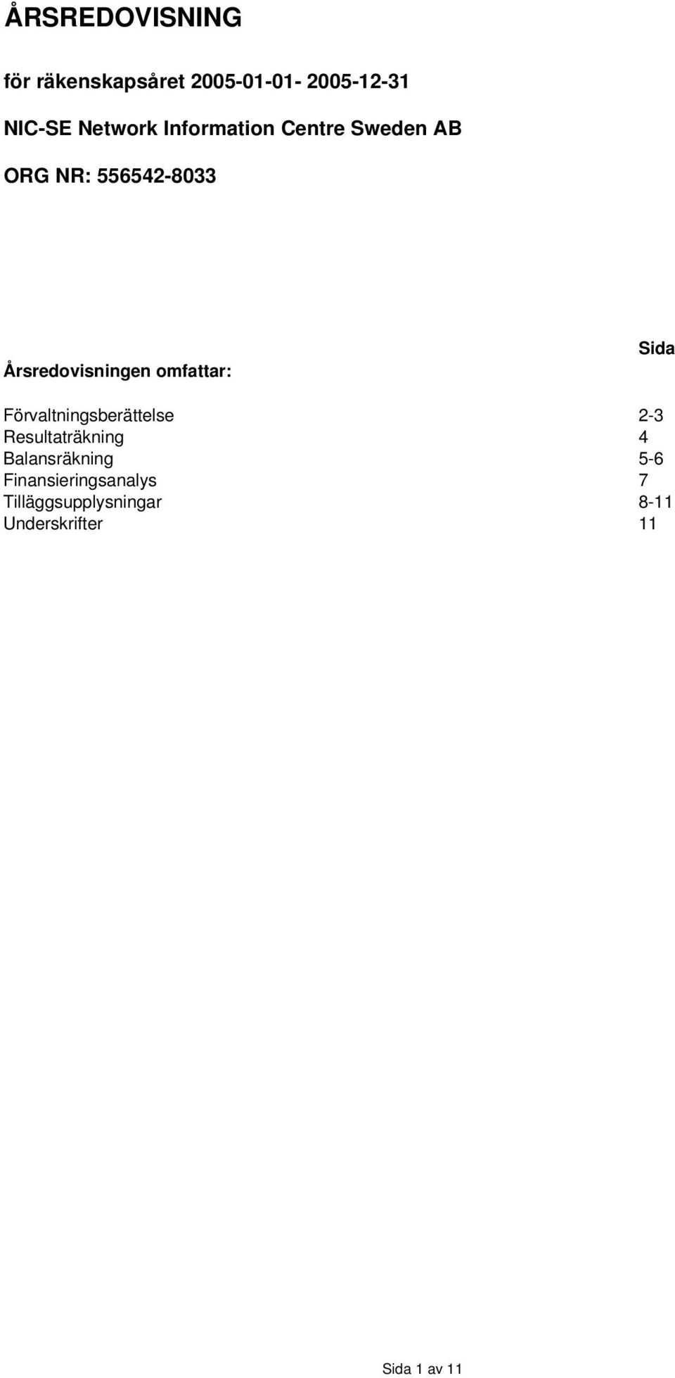 omfattar: Sida Förvaltningsberättelse 2-3 Resultaträkning 4