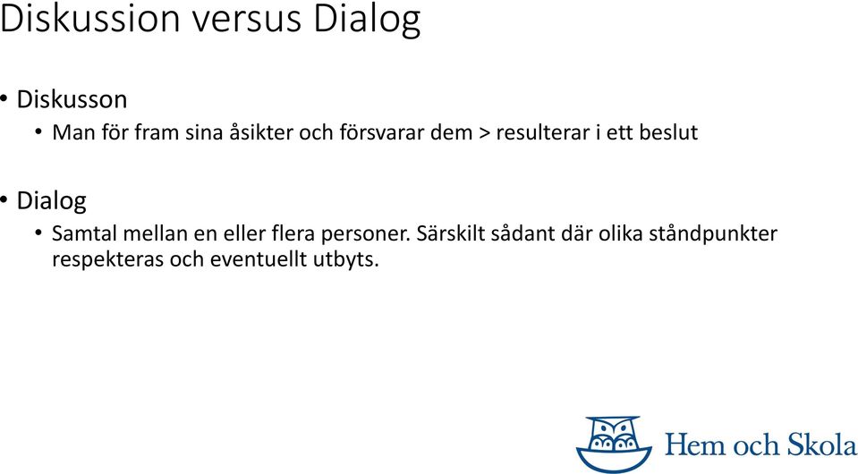 Dialog Samtal mellan en eller flera personer.