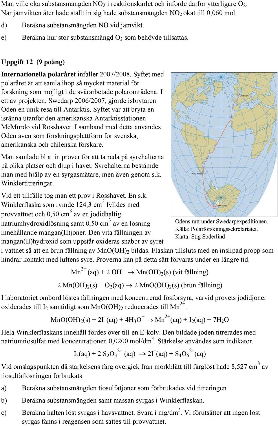 Syftet med polaråret är att samla ihop så mycket material för forskning som möjligt i de svårarbetade polarområdena.