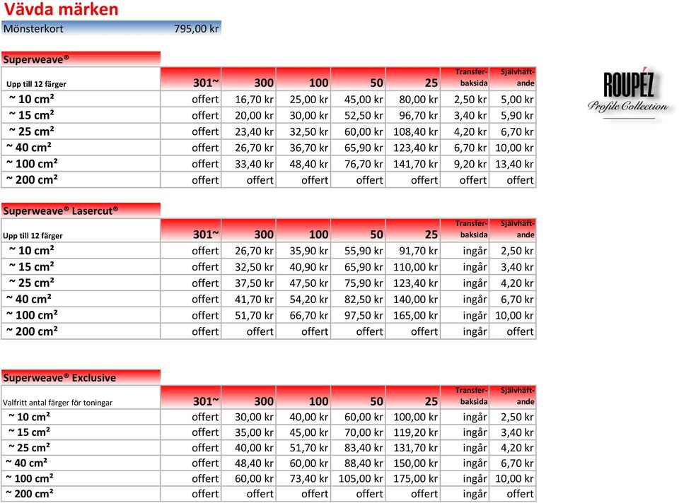 76,70 kr 141,70 kr 9,20 kr 13,40 kr ~ 200 cm² offert offert offert offert offert offert offert Superweave Lasercut Självhäftande Transferbaksida Transferbaksida Självhäftande Upp till 12 färger 301~