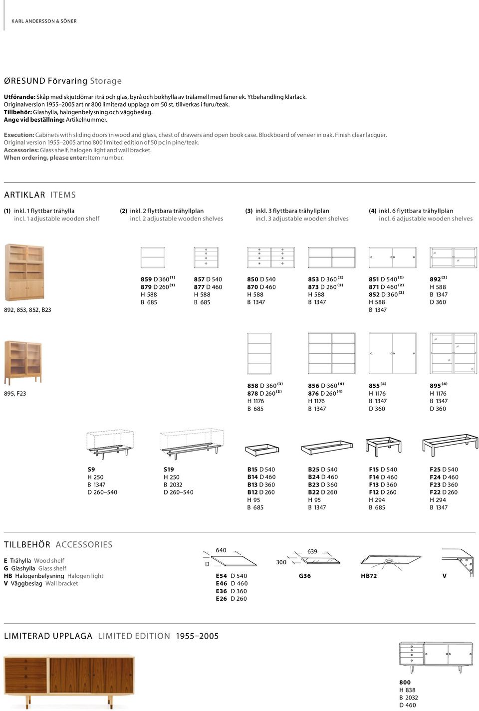 Execution: Cabinets with sliding doors in wood and glass, chest of drawers and open book case. Blockboard of veneer in oak. Finish clear lacquer.