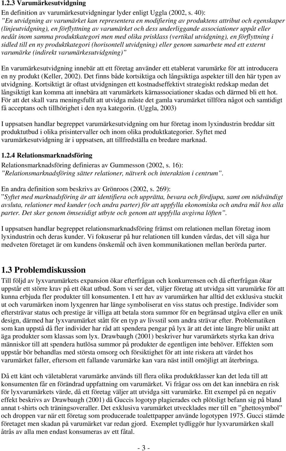 eller nedåt inom samma produktkategori men med olika prisklass (vertikal utvidgning), en förflyttning i sidled till en ny produktkategori (horisontell utvidgning) eller genom samarbete med ett