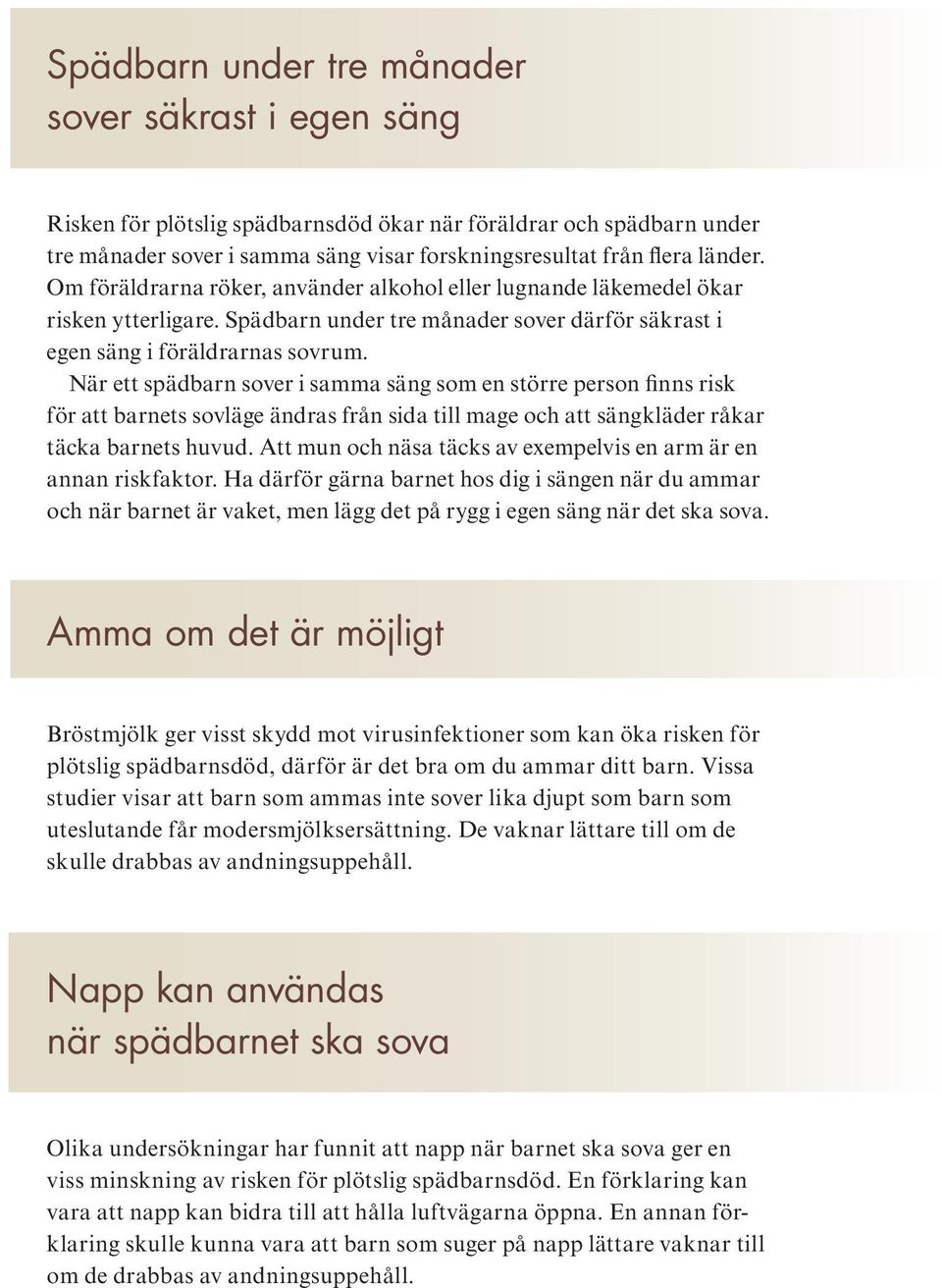 När ett spädbarn sover i samma säng som en större person finns risk för att barnets sovläge ändras från sida till mage och att sängkläder råkar täcka barnets huvud.