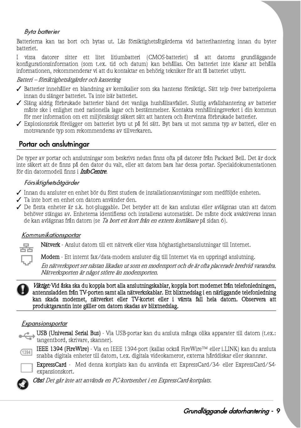 Om batteriet inte klarar att behålla informationen, rekommenderar vi att du kontaktar en behörig tekniker för att få batteriet utbytt.