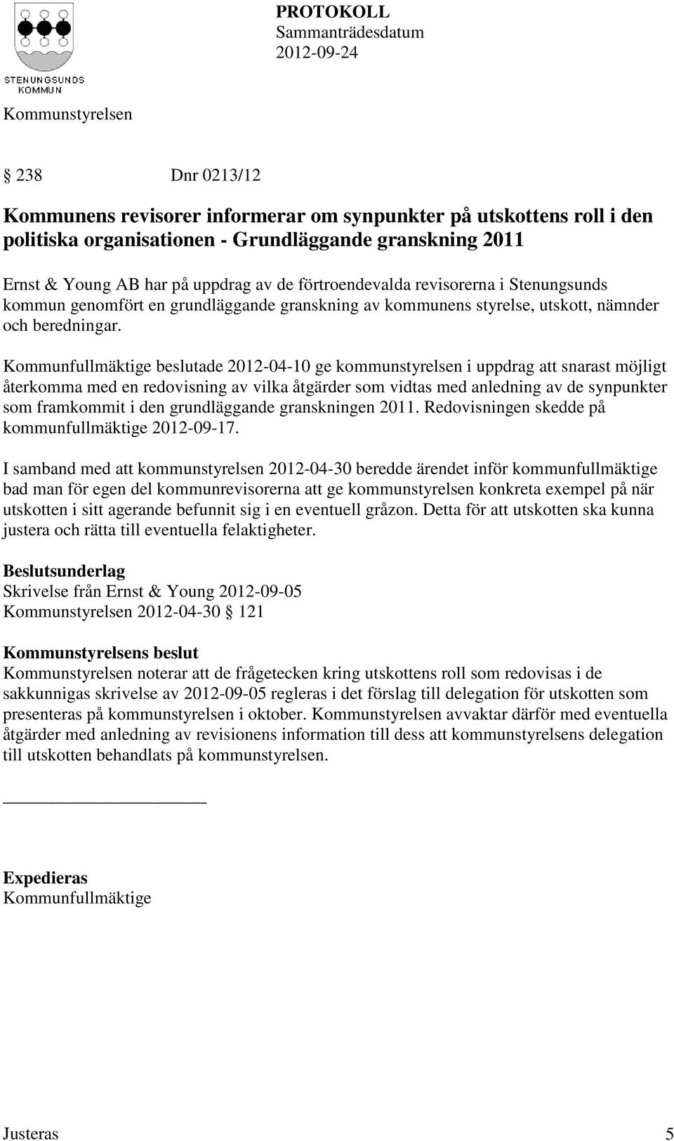 Kommunfullmäktige beslutade 2012-04-10 ge kommunstyrelsen i uppdrag att snarast möjligt återkomma med en redovisning av vilka åtgärder som vidtas med anledning av de synpunkter som framkommit i den