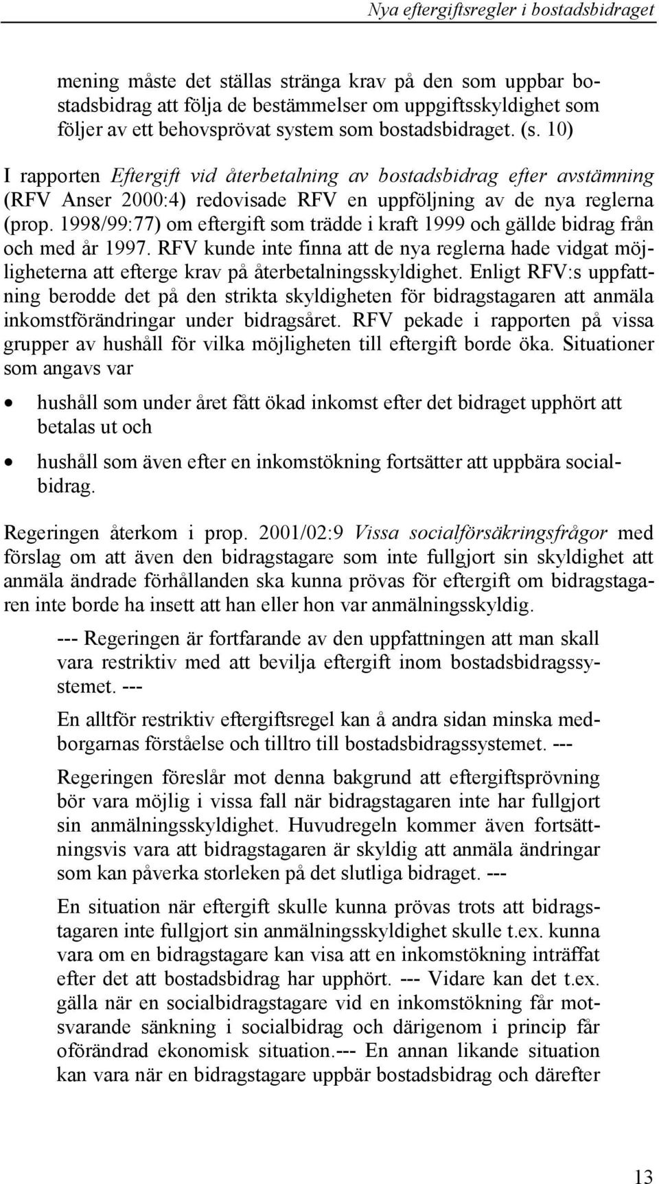 1998/99:77) om eftergift som trädde i kraft 1999 och gällde bidrag från och med år 1997.