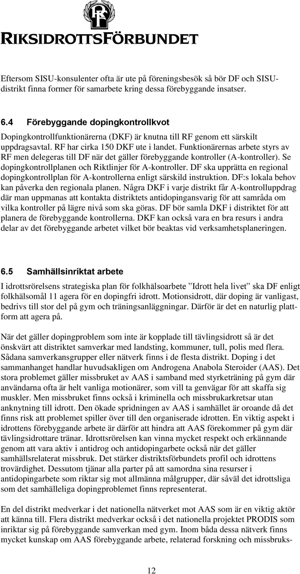 Funktionärernas arbete styrs av RF men delegeras till DF när det gäller förebyggande kontroller (A-kontroller). Se dopingkontrollplanen och Riktlinjer för A-kontroller.