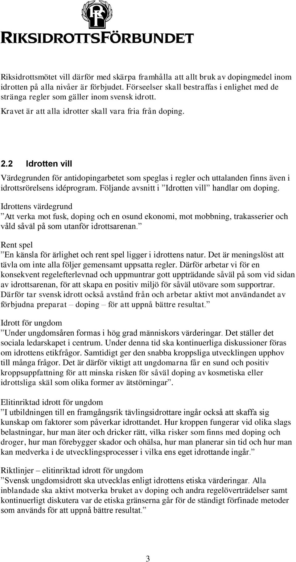 2 Idrotten vill Värdegrunden för antidopingarbetet som speglas i regler och uttalanden finns även i idrottsrörelsens idéprogram. Följande avsnitt i Idrotten vill handlar om doping.