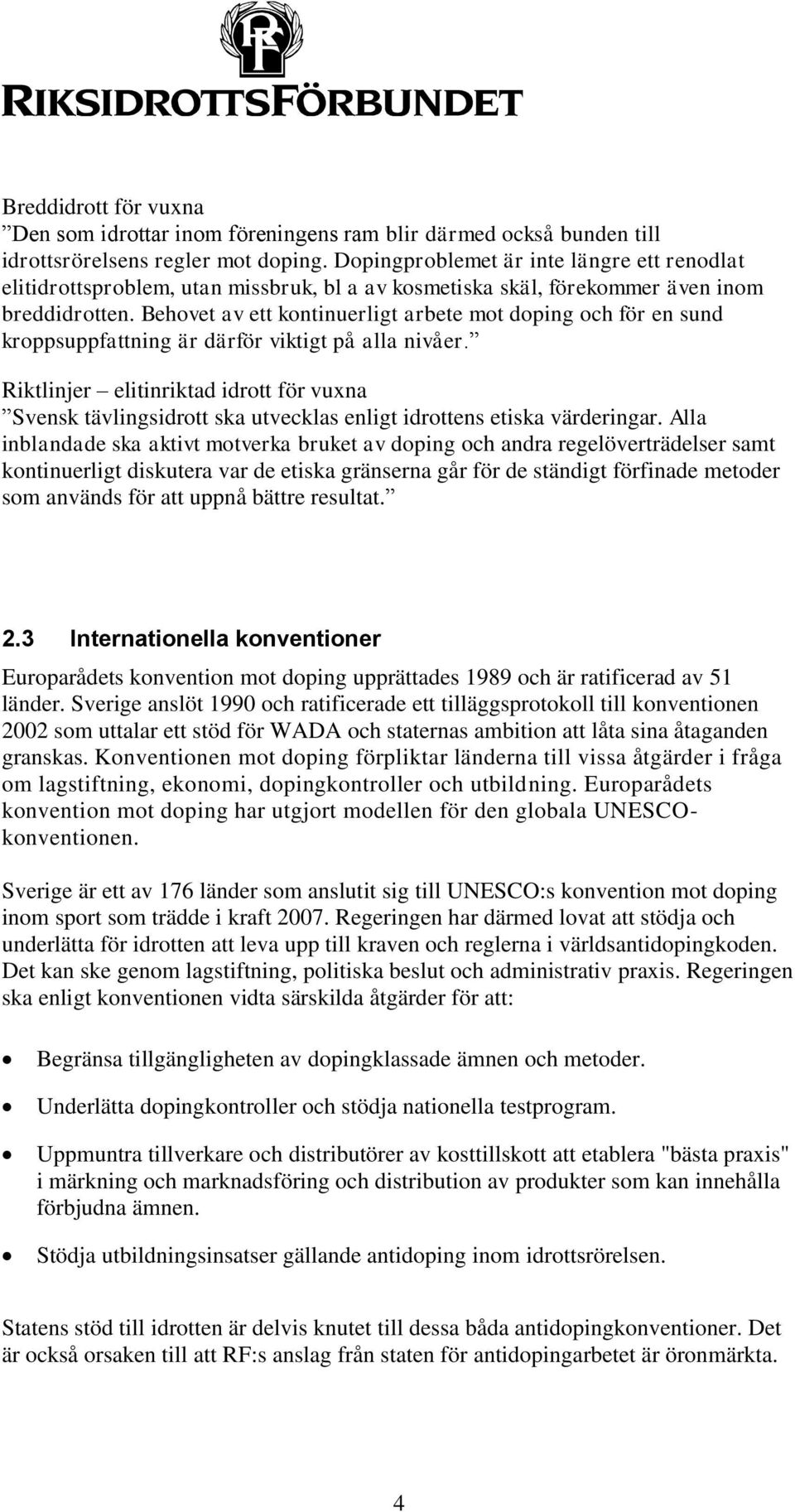 Behovet av ett kontinuerligt arbete mot doping och för en sund kroppsuppfattning är därför viktigt på alla nivåer.