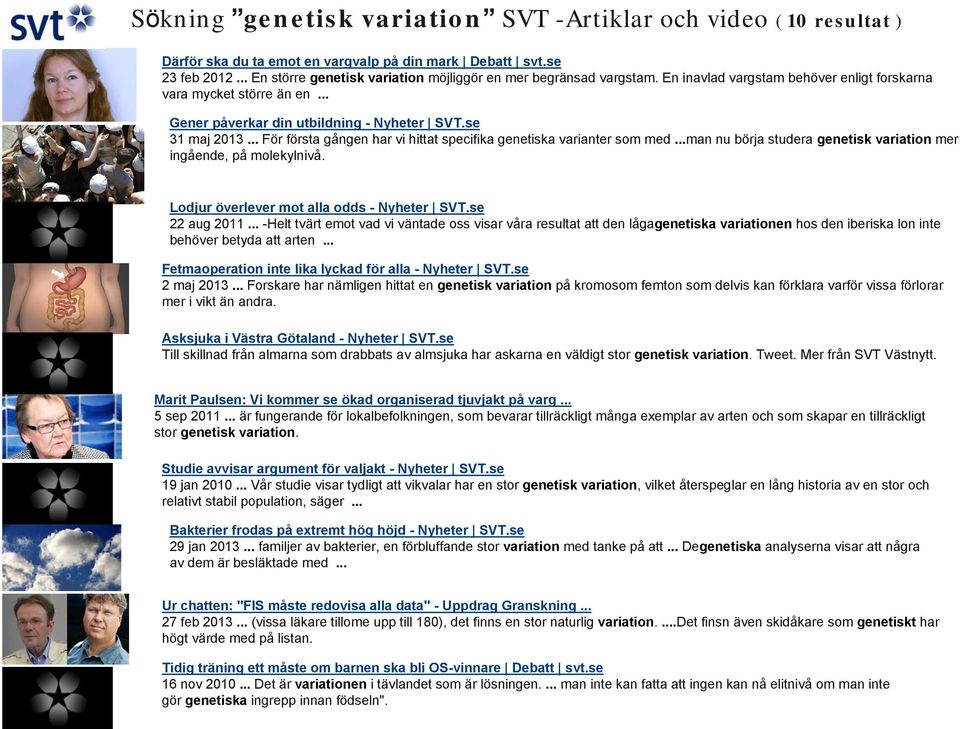 se 31 maj 2013... För första gången har vi hittat specifika genetiska varianter som med...man nu börja studera genetisk variation mer ingående, på molekylnivå.