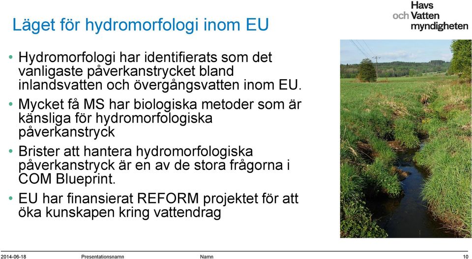 Mycket få MS har biologiska metoder som är känsliga för hydromorfologiska påverkanstryck Brister att hantera