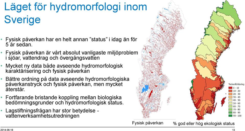 karaktärisering och fysisk påverkan Bättre ordning på data avseende hydromorfologiska påverkanstryck och fysisk påverkan, men mycket återstår.