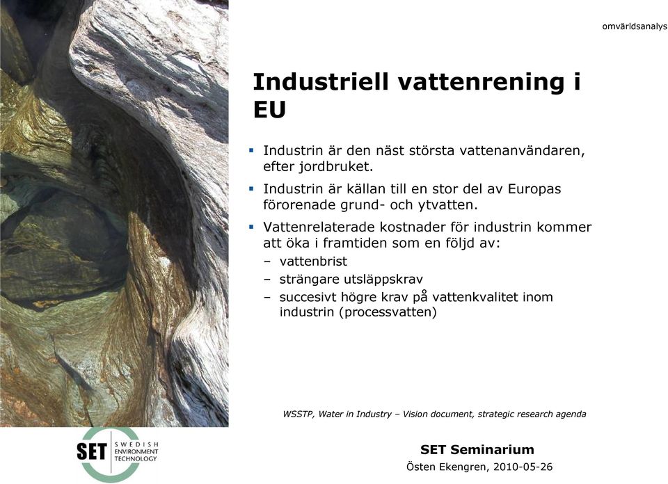 Vattenrelaterade kostnader för industrin kommer att öka i framtiden som en följd av: vattenbrist strängare