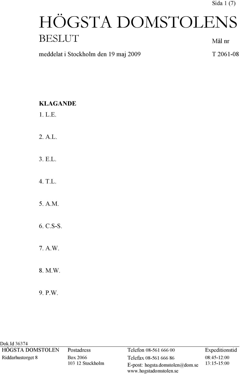 Id 36374 HÖGSTA DOMSTOLEN Postadress Telefon 08-561 666 00 Expeditionstid Riddarhustorget 8 Box