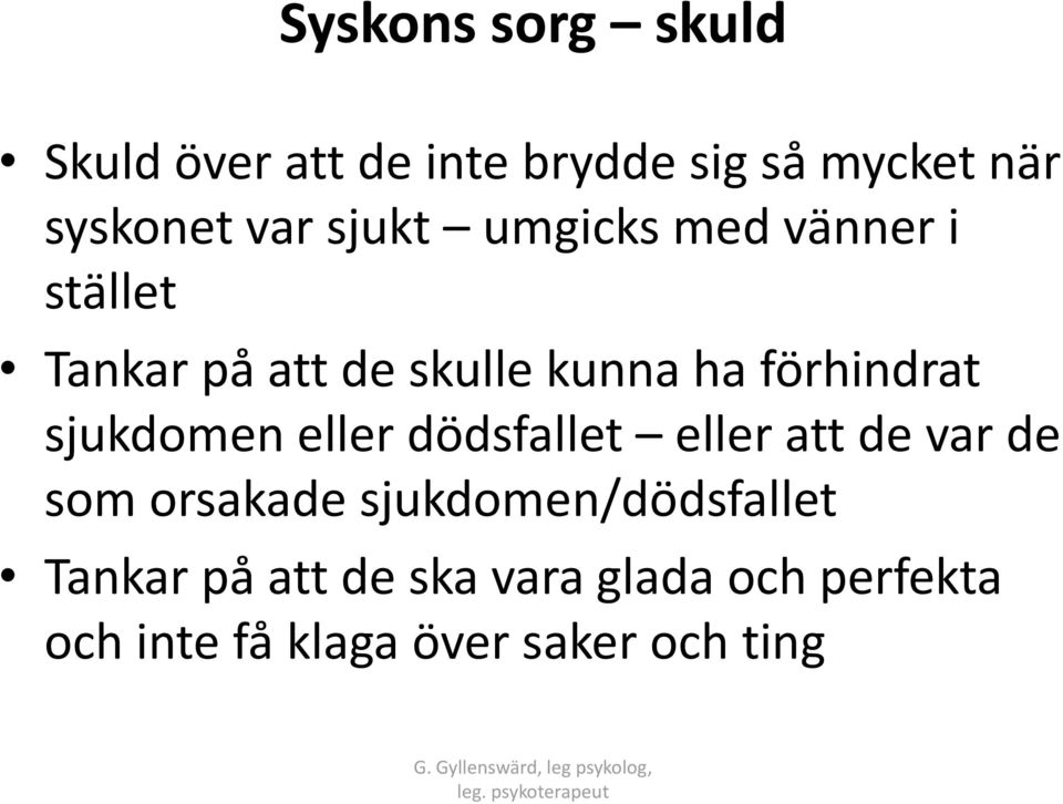 sjukdomen eller dödsfallet eller att de var de som orsakade sjukdomen/dödsfallet