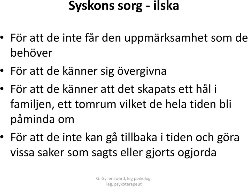 i familjen, ett tomrum vilket de hela tiden bli påminda om För att de inte