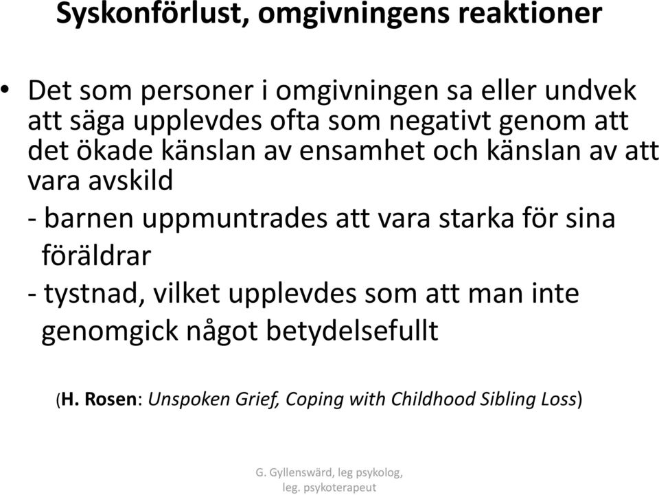 avskild - barnen uppmuntrades att vara starka för sina föräldrar - tystnad, vilket upplevdes som