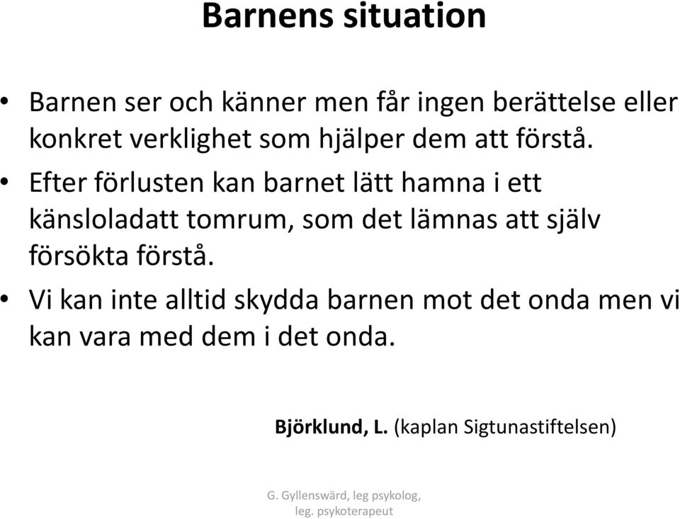 Efter förlusten kan barnet lätt hamna i ett känsloladatt tomrum, som det lämnas att