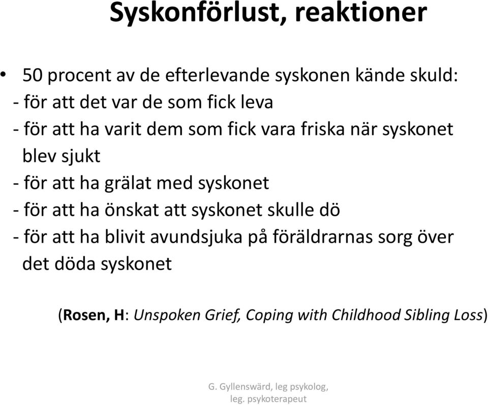 grälat med syskonet - för att ha önskat att syskonet skulle dö - för att ha blivit avundsjuka på