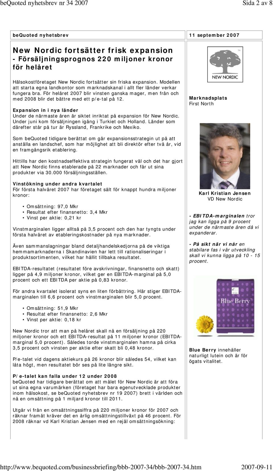 För helåret 2007 blir vinsten ganska mager, men från och med 2008 blir det bättre med ett p/e-tal på 12.